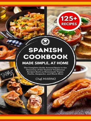 cover image of SPANISH COOKBOOK Made Simple, at Home the Complete Guide Around Spain to the Discovery of the Tastiest Traditional Recipes Such as Homemade Tapas, Paella, Gazpacho, and Much More